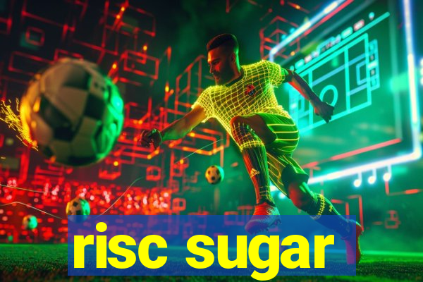 risc sugar