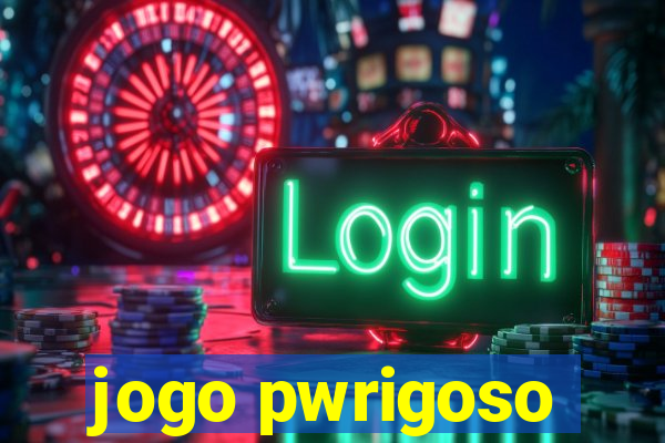 jogo pwrigoso