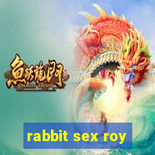 rabbit sex roy