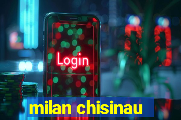 milan chisinau