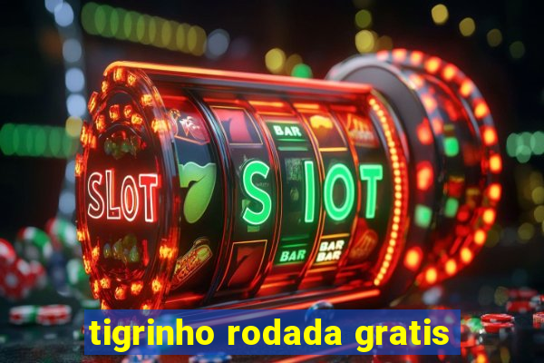 tigrinho rodada gratis