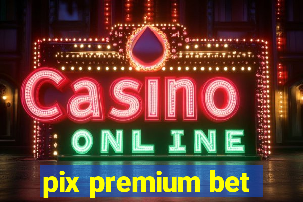 pix premium bet