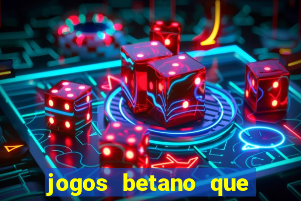 jogos betano que d?o dinheiro