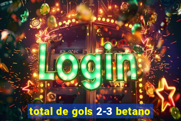 total de gols 2-3 betano