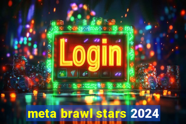 meta brawl stars 2024