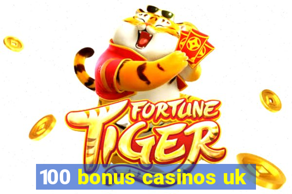 100 bonus casinos uk