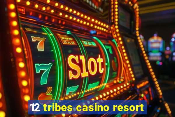 12 tribes casino resort