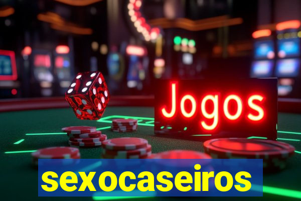 sexocaseiros