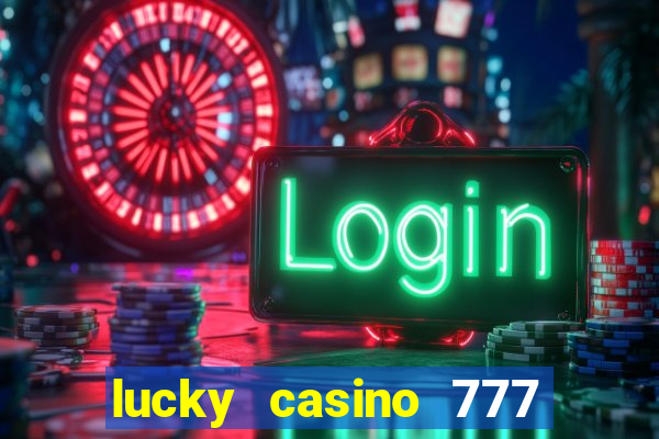 lucky casino 777 real cash