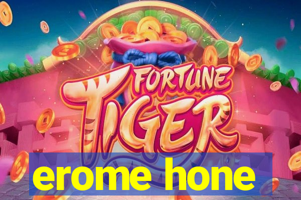 erome hone