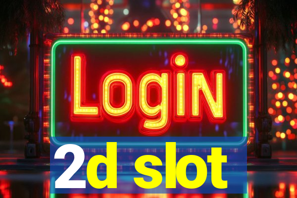 2d slot