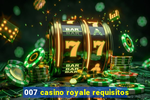 007 casino royale requisitos