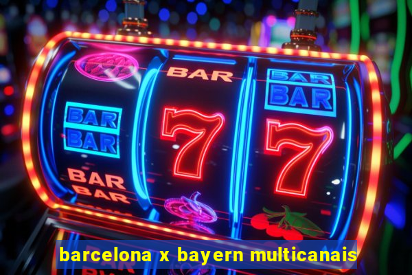 barcelona x bayern multicanais