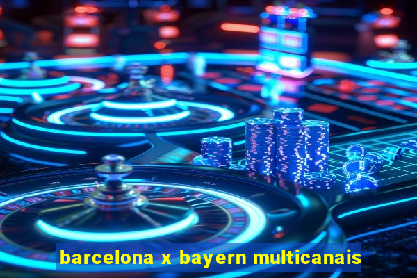 barcelona x bayern multicanais