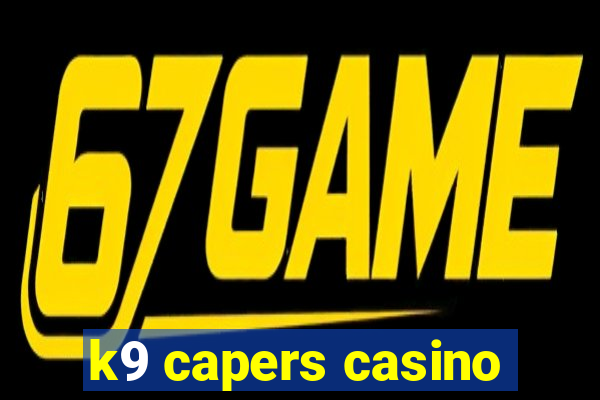 k9 capers casino