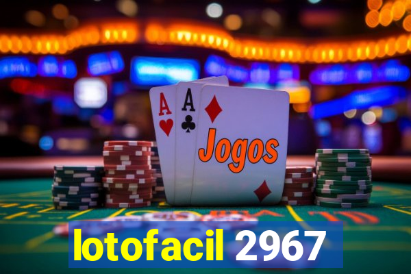 lotofacil 2967