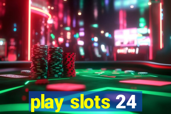 play slots 24