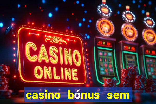 casino bónus sem depósito 2024