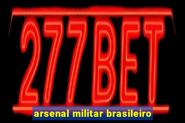 arsenal militar brasileiro