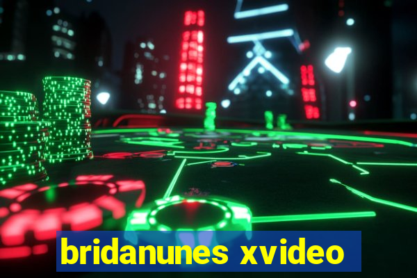 bridanunes xvideo