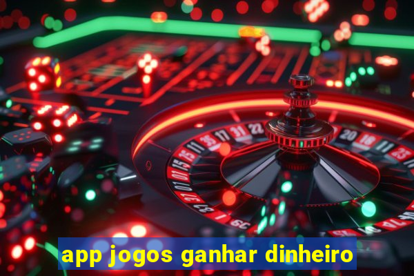 app jogos ganhar dinheiro