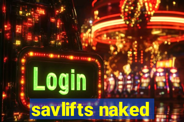 savlifts naked