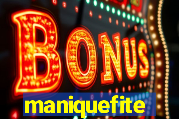 maniquefite