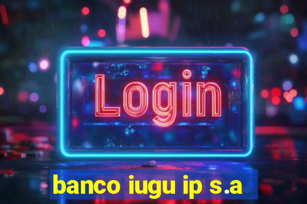 banco iugu ip s.a