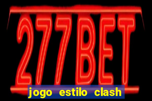 jogo estilo clash of clans