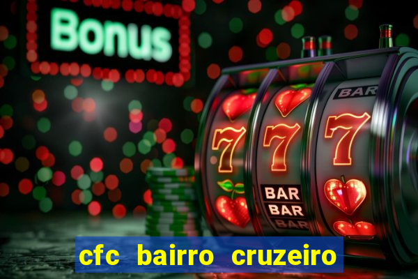 cfc bairro cruzeiro caxias do sul