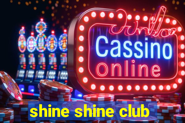 shine shine club