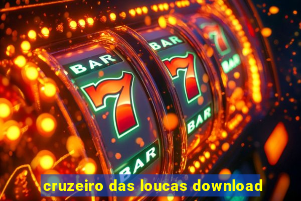 cruzeiro das loucas download