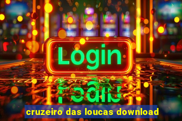 cruzeiro das loucas download