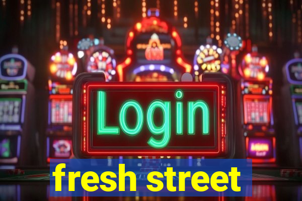 fresh street