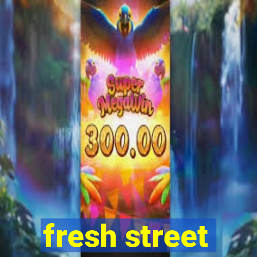 fresh street