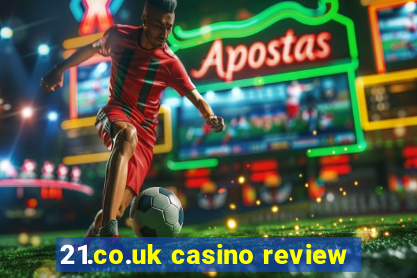 21.co.uk casino review