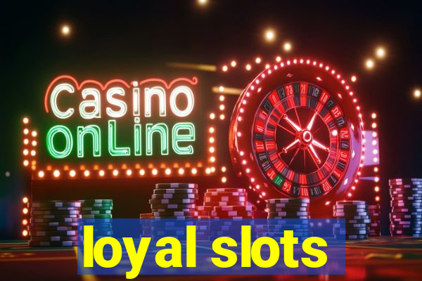 loyal slots