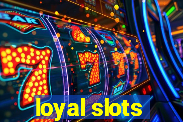 loyal slots