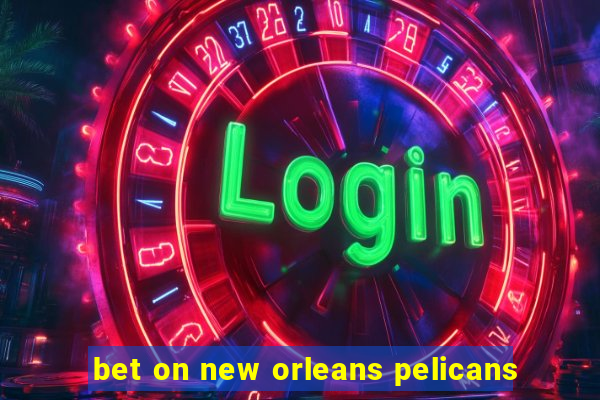 bet on new orleans pelicans