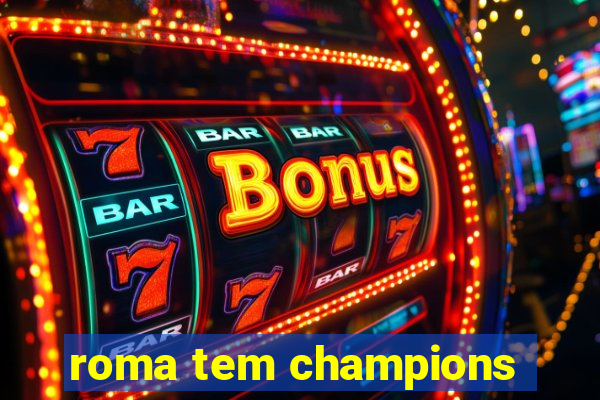 roma tem champions