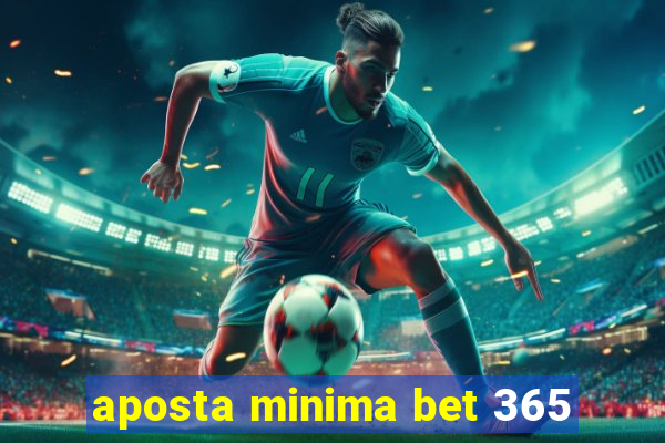 aposta minima bet 365