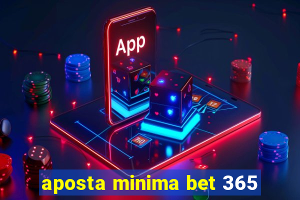 aposta minima bet 365