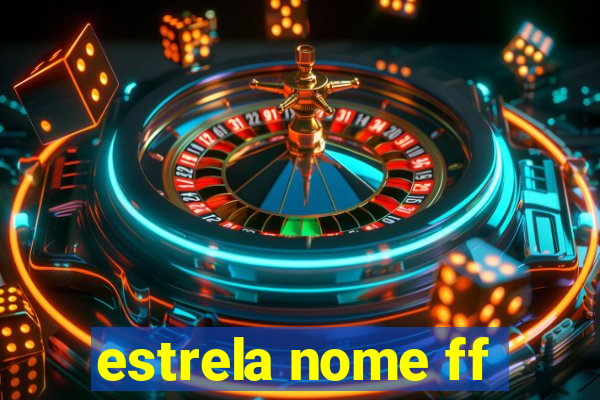 estrela nome ff