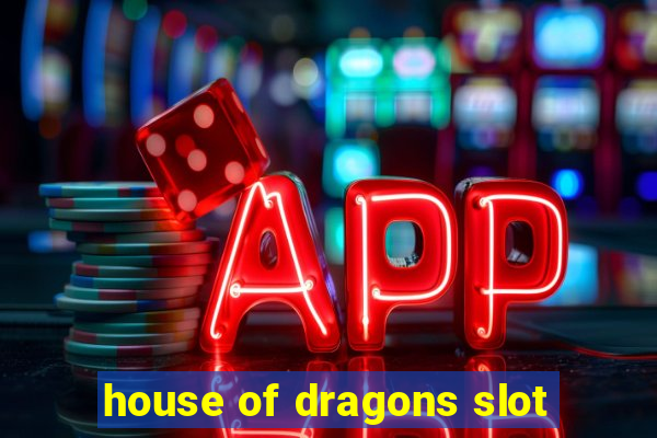 house of dragons slot