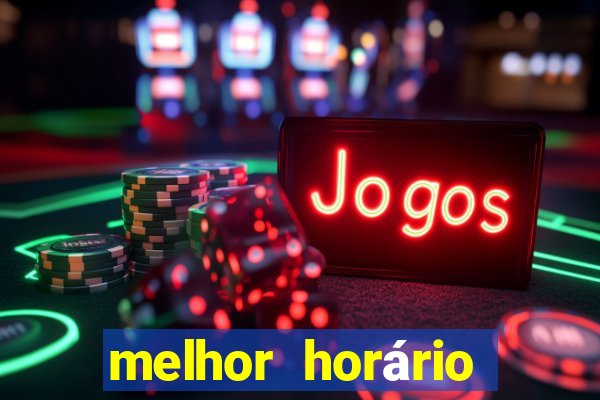 melhor horário para jogar fortune tiger hoje de madrugada