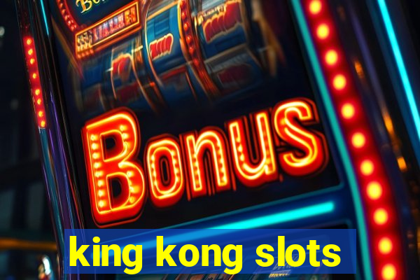 king kong slots