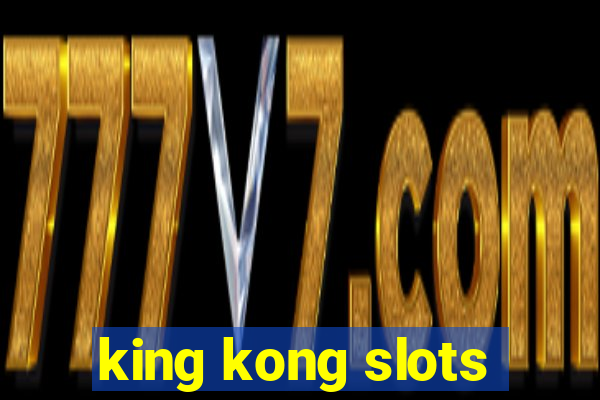 king kong slots