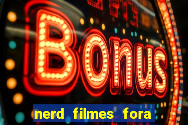 nerd filmes fora do ar