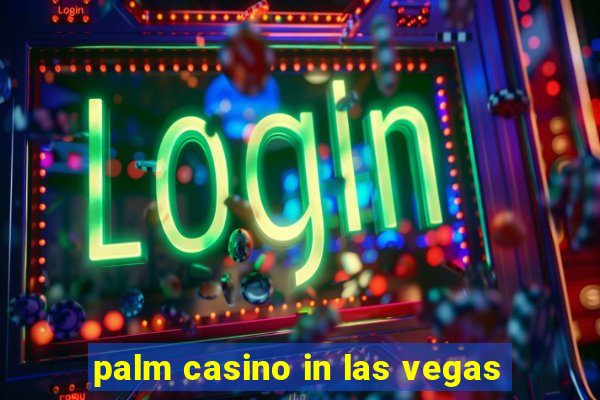 palm casino in las vegas