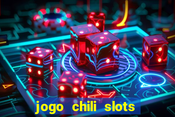 jogo chili slots master paga mesmo